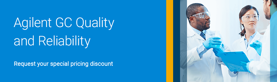 Agilent GC Quality and Reliability | Request your special pricing discount