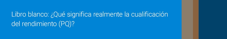 Libro blanco: ¿Qué significa realmente la cualificación del rendimiento (PQ)?
